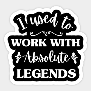 I used to work with absolute legends Sticker